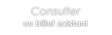 Consulter un billet existant