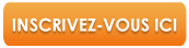 INSCRIVEZ-VOUS ICI